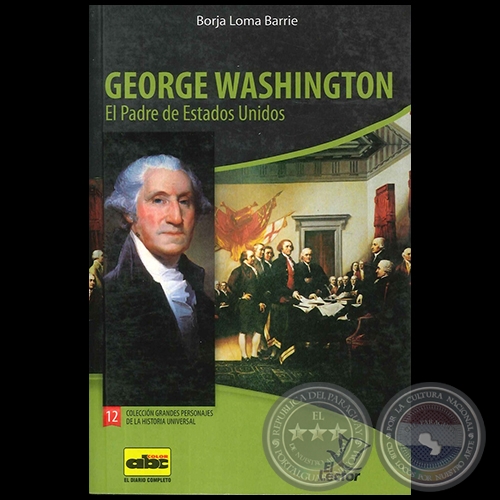  GEORGE WASHINGTON  El Padre de Estados Unidos - Colección: GRANDES PERSONAJES DE LA HISTORIA UNIVERSAL Nº 12 - Autor:  BORJA LOMA BARRIE - Año 2012